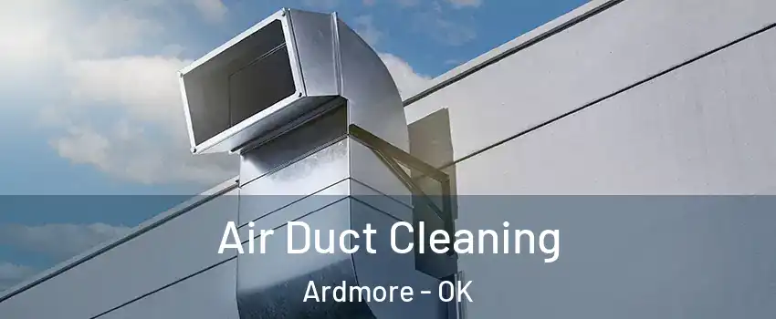  Air Duct Cleaning Ardmore - OK