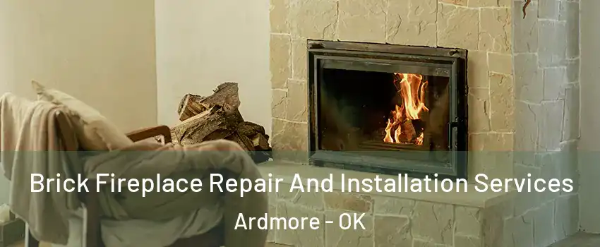  Brick Fireplace Repair And Installation Services Ardmore - OK