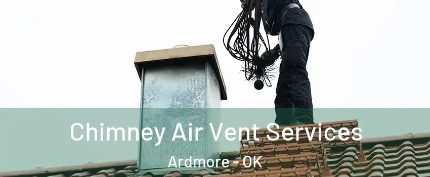  Chimney Air Vent Services Ardmore - OK