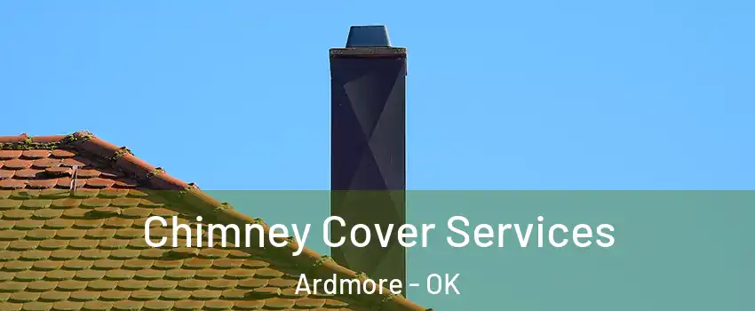  Chimney Cover Services Ardmore - OK