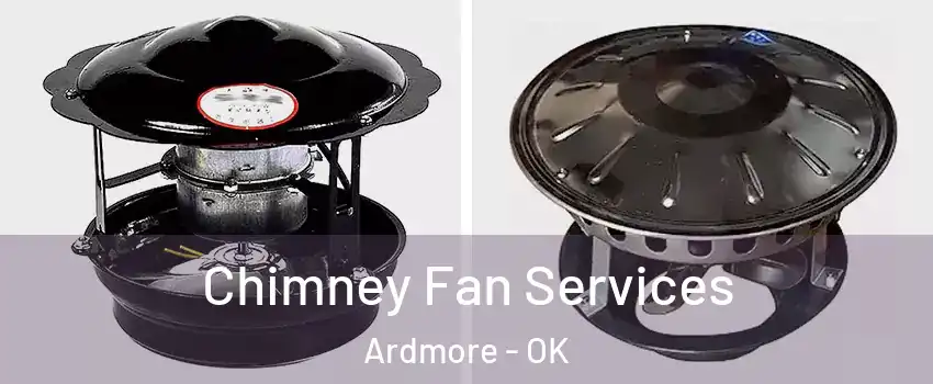  Chimney Fan Services Ardmore - OK