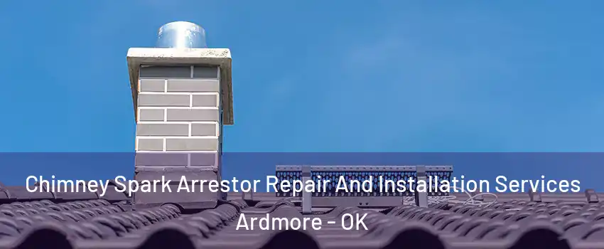  Chimney Spark Arrestor Repair And Installation Services Ardmore - OK