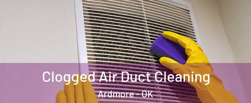  Clogged Air Duct Cleaning Ardmore - OK