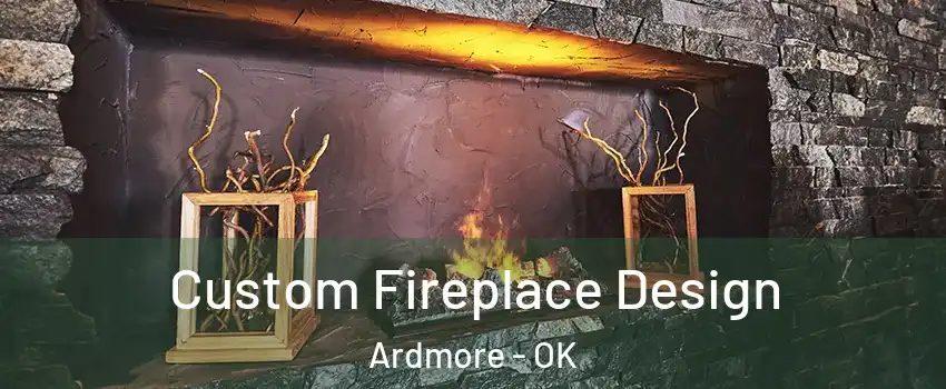  Custom Fireplace Design Ardmore - OK