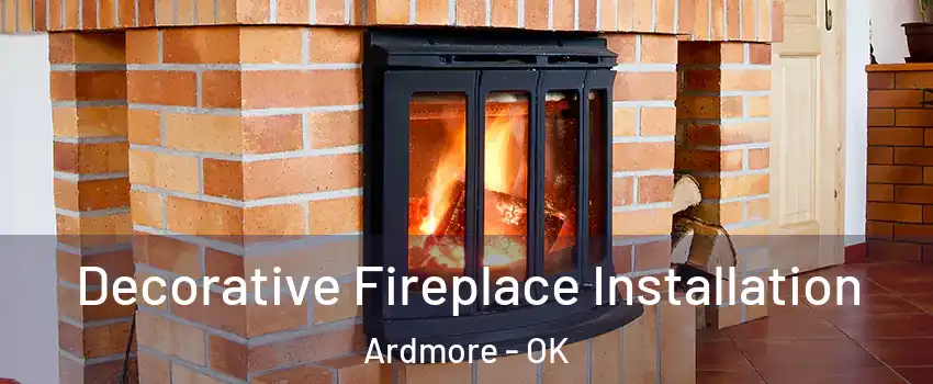 Decorative Fireplace Installation Ardmore - OK
