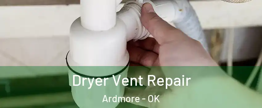  Dryer Vent Repair Ardmore - OK