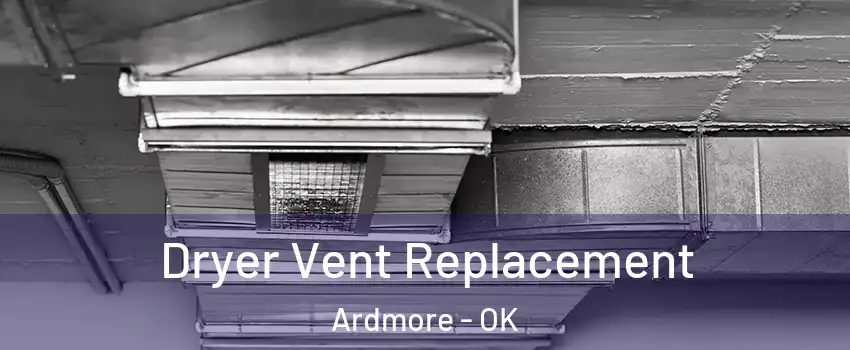  Dryer Vent Replacement Ardmore - OK