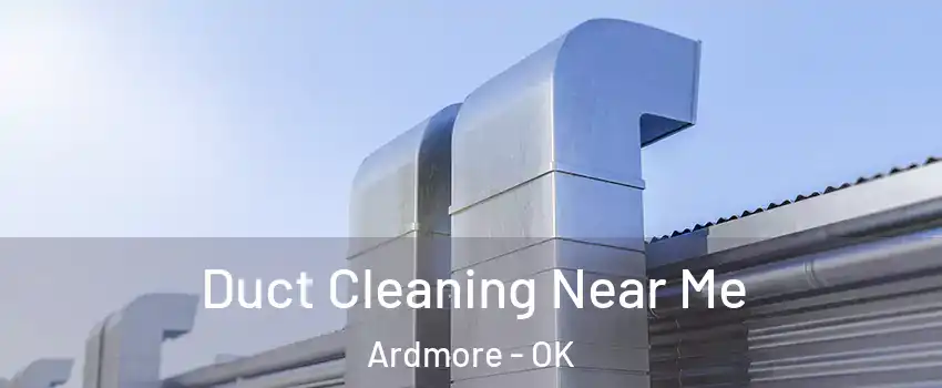  Duct Cleaning Near Me Ardmore - OK