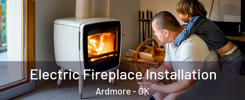  Electric Fireplace Installation Ardmore - OK