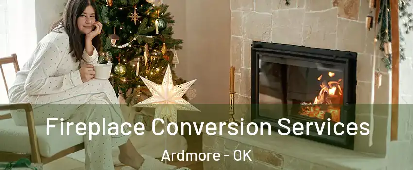  Fireplace Conversion Services Ardmore - OK