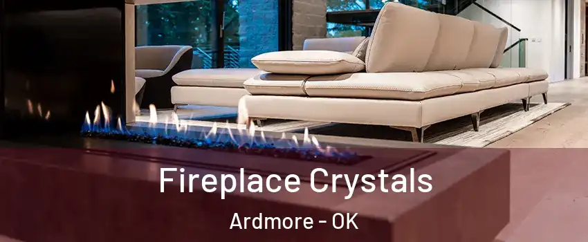  Fireplace Crystals Ardmore - OK