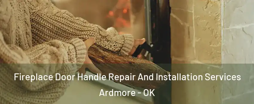  Fireplace Door Handle Repair And Installation Services Ardmore - OK