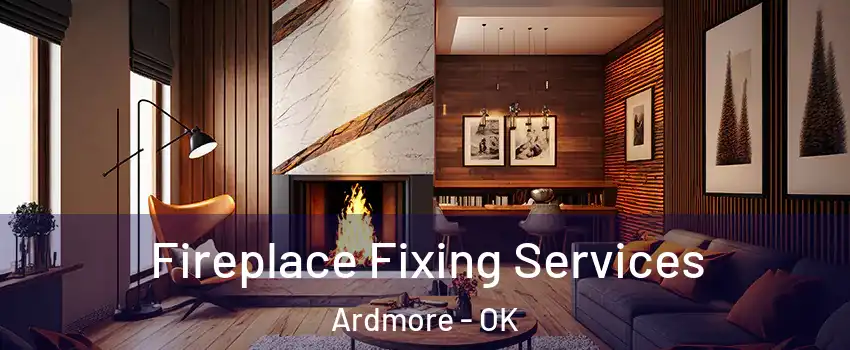  Fireplace Fixing Services Ardmore - OK
