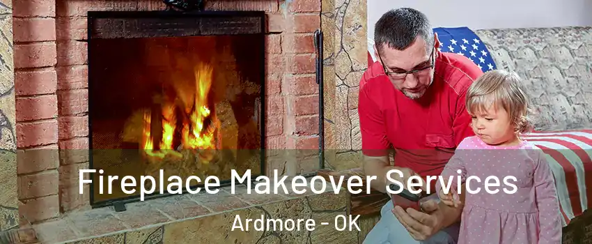 Fireplace Makeover Services Ardmore - OK