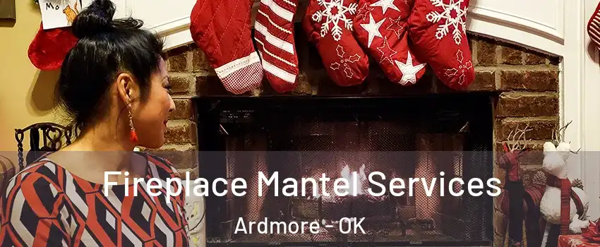  Fireplace Mantel Services Ardmore - OK