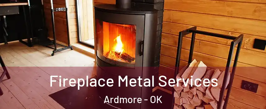 Fireplace Metal Services Ardmore - OK