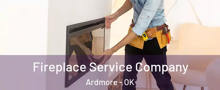 Fireplace Service Company Ardmore - OK