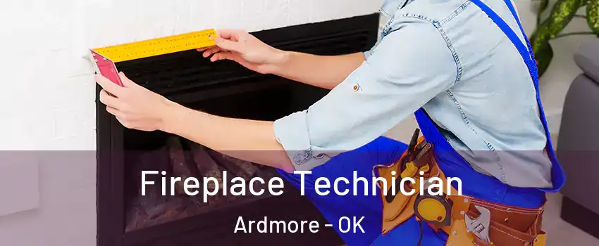 Fireplace Technician Ardmore - OK