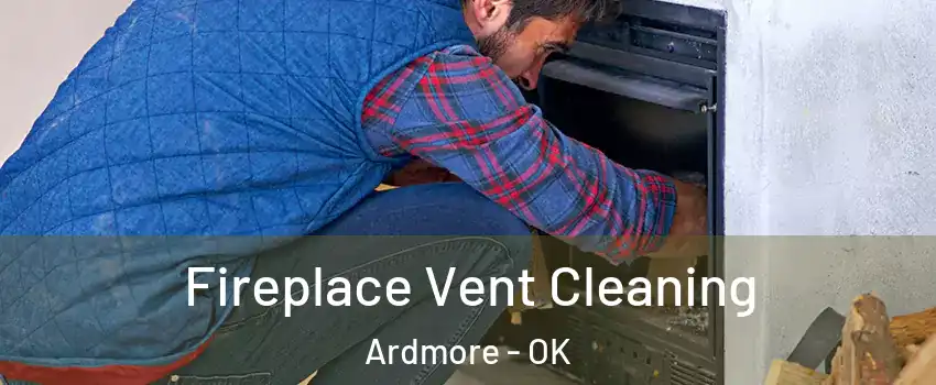  Fireplace Vent Cleaning Ardmore - OK