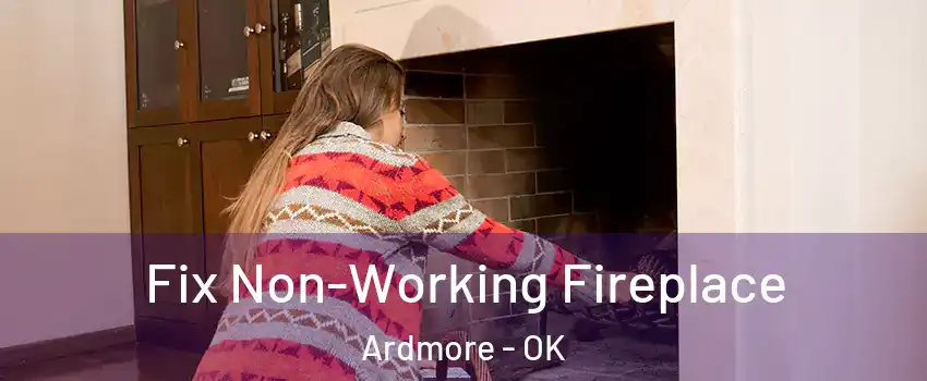  Fix Non-Working Fireplace Ardmore - OK