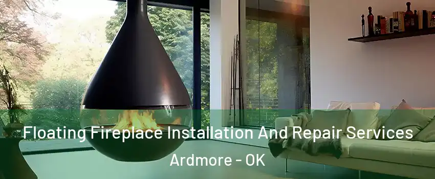  Floating Fireplace Installation And Repair Services Ardmore - OK