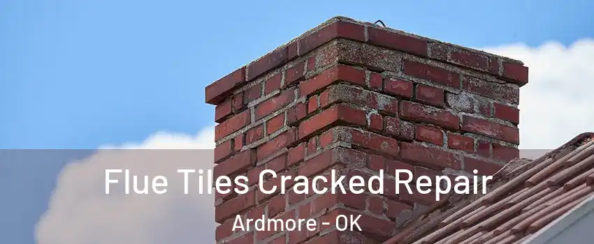 Flue Tiles Cracked Repair Ardmore - OK