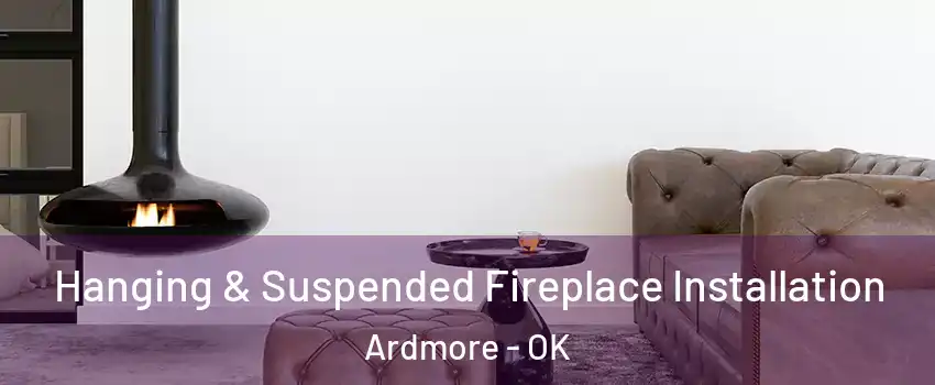  Hanging & Suspended Fireplace Installation Ardmore - OK