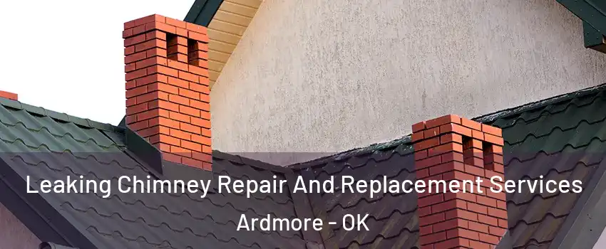  Leaking Chimney Repair And Replacement Services Ardmore - OK