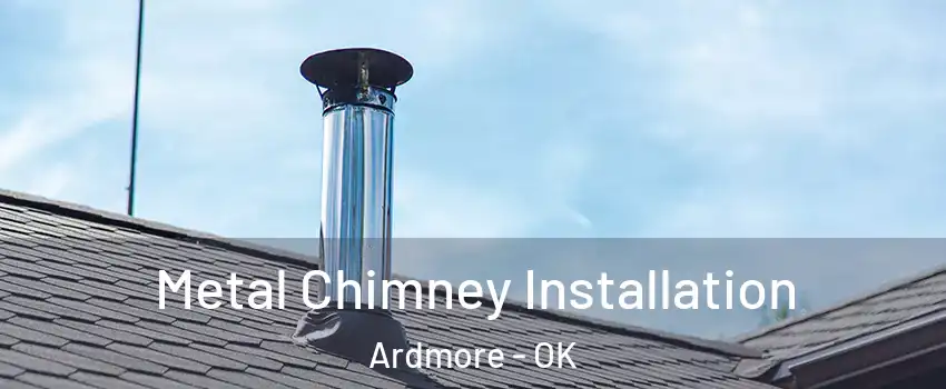  Metal Chimney Installation Ardmore - OK