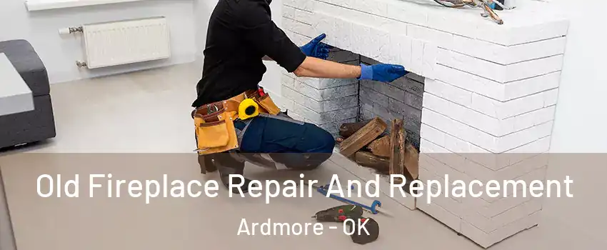  Old Fireplace Repair And Replacement Ardmore - OK