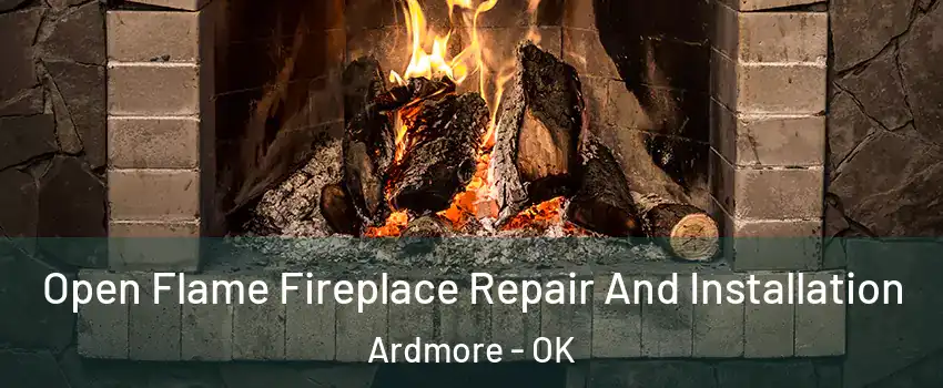  Open Flame Fireplace Repair And Installation Ardmore - OK