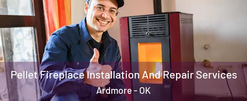  Pellet Fireplace Installation And Repair Services Ardmore - OK