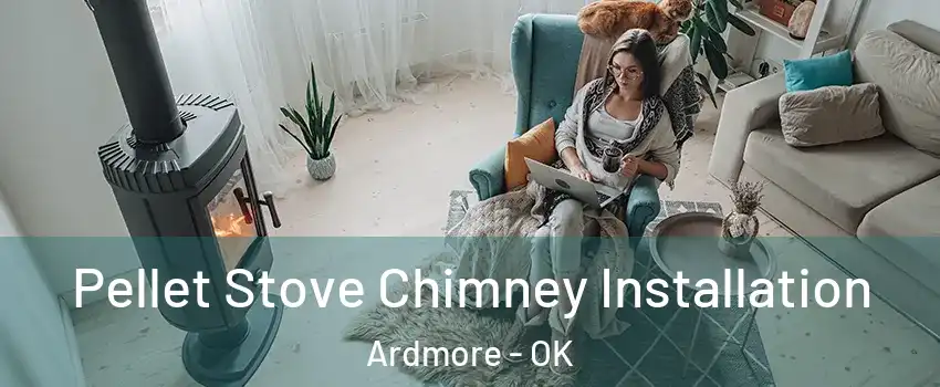  Pellet Stove Chimney Installation Ardmore - OK