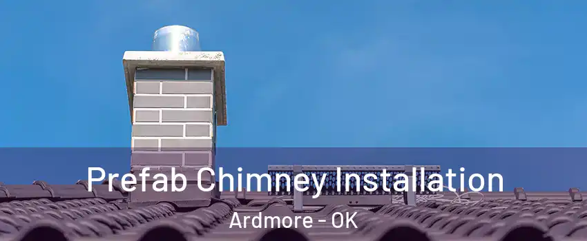  Prefab Chimney Installation Ardmore - OK