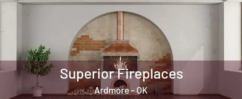  Superior Fireplaces Ardmore - OK