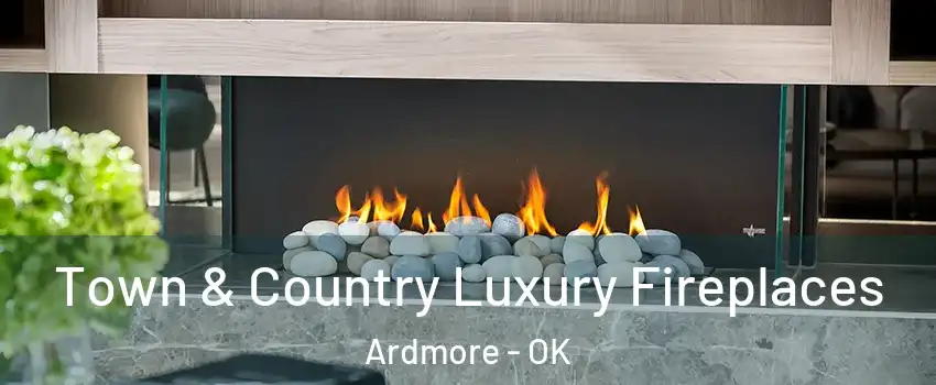  Town & Country Luxury Fireplaces Ardmore - OK