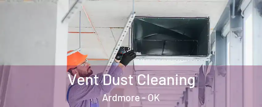  Vent Dust Cleaning Ardmore - OK