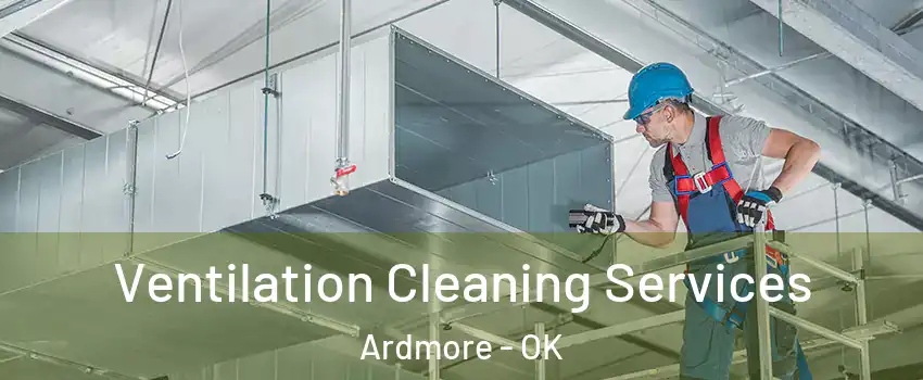  Ventilation Cleaning Services Ardmore - OK