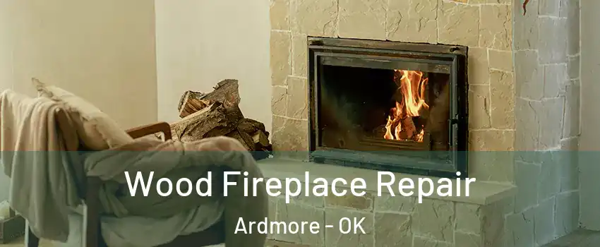  Wood Fireplace Repair Ardmore - OK