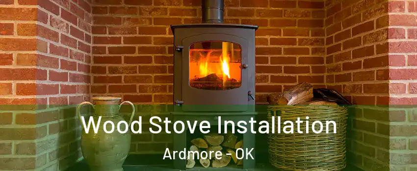  Wood Stove Installation Ardmore - OK