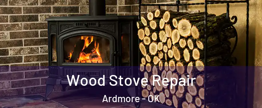  Wood Stove Repair Ardmore - OK